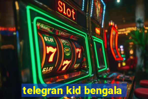 telegran kid bengala